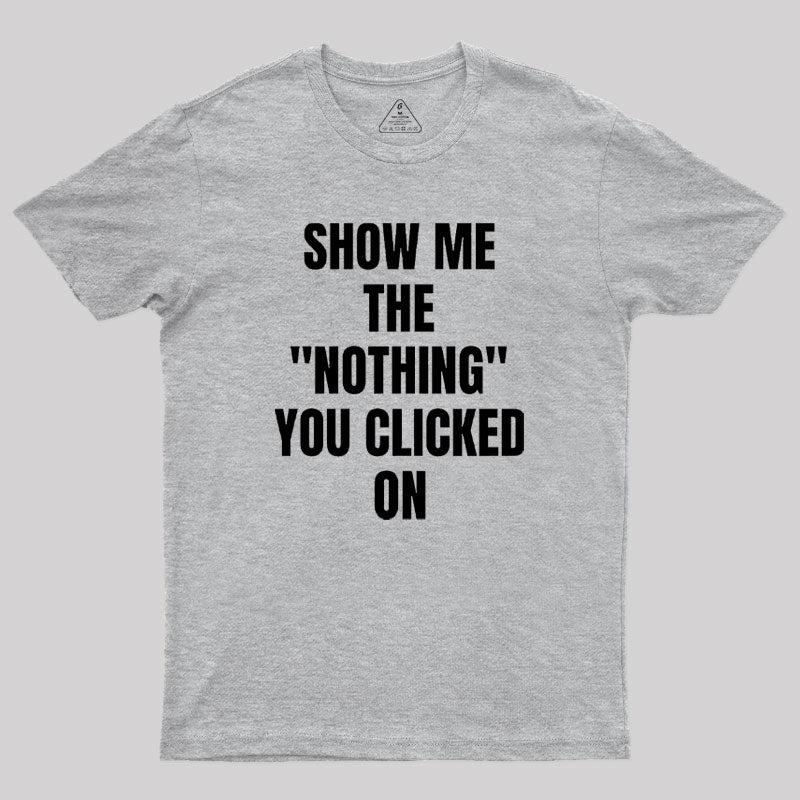 Show Me What You Clicked Cybersecurity Geek T-Shirt