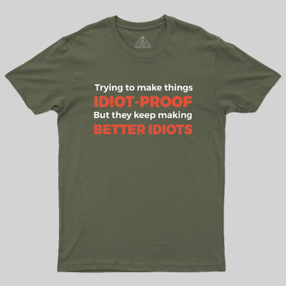 They Keep Making Better Idiots Geek T-Shirt