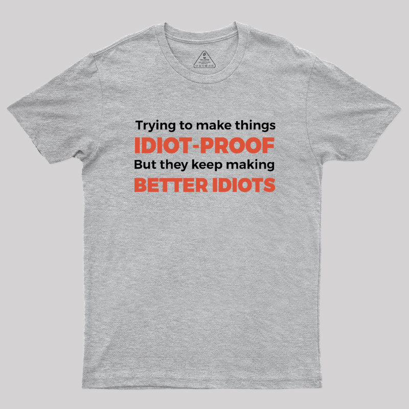 They Keep Making Better Idiots Geek T-Shirt