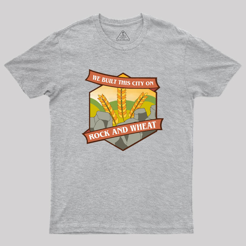 We Built This City on Rock and Wheat Geek T-Shirt