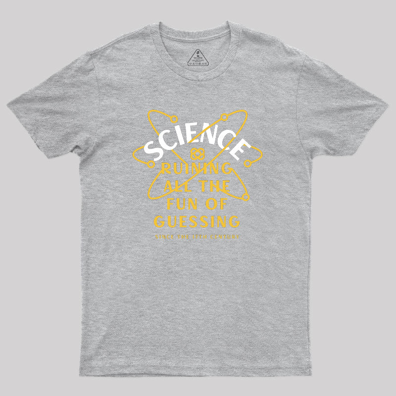 Science Ruining All The Fun Of Guessing Geek T-Shirt