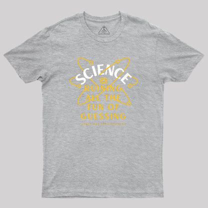 Science Ruining All The Fun Of Guessing Geek T-Shirt