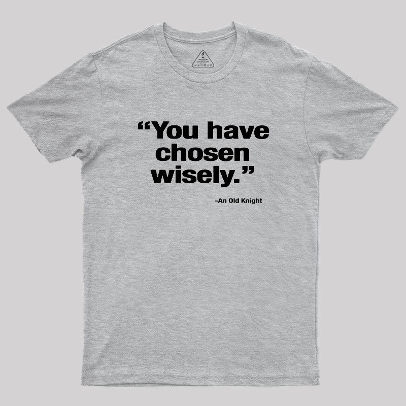 You Have Chosen Wisely Geek T-Shirt