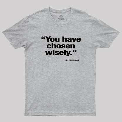 You Have Chosen Wisely Geek T-Shirt