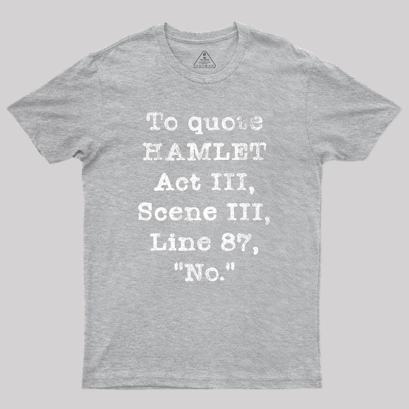 To Quote Hamlet Act III Geek T-Shirt