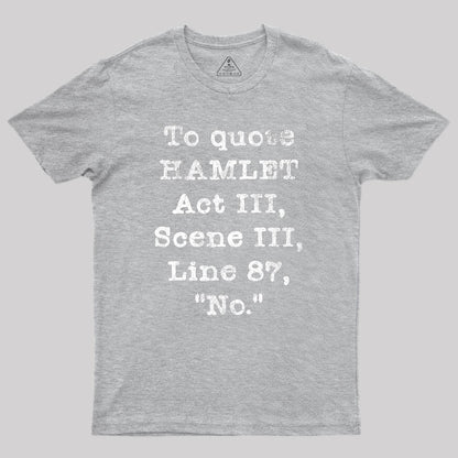 To Quote Hamlet Act III Geek T-Shirt