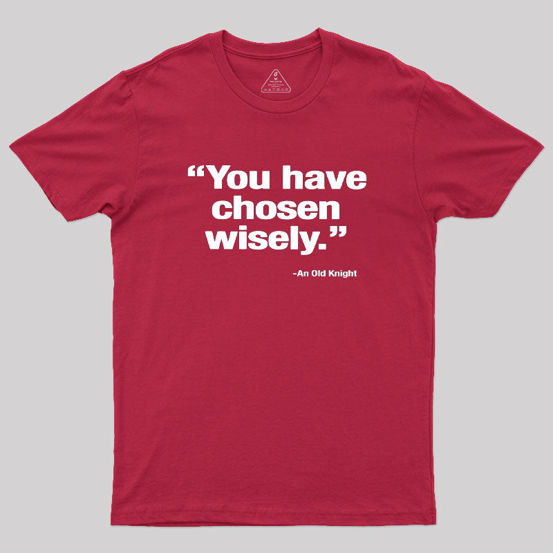 You Have Chosen Wisely Geek T-Shirt