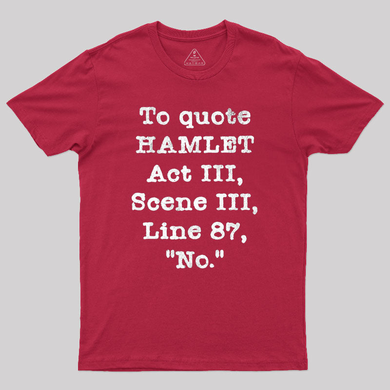 To Quote Hamlet Act III Geek T-Shirt