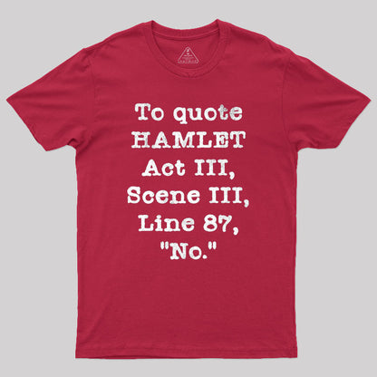 To Quote Hamlet Act III Geek T-Shirt