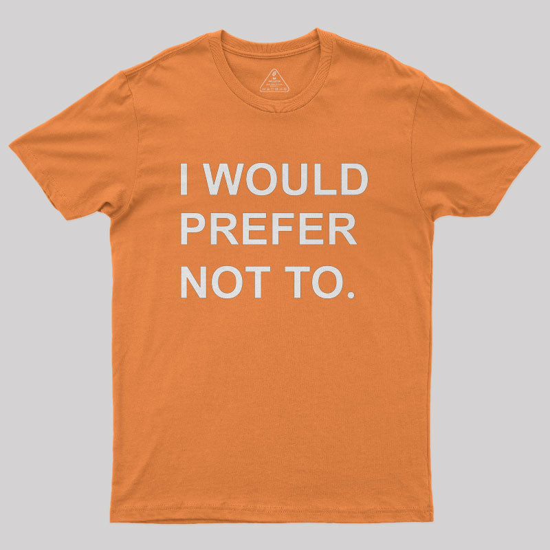 I Would prefer not to Nerd T-Shirt