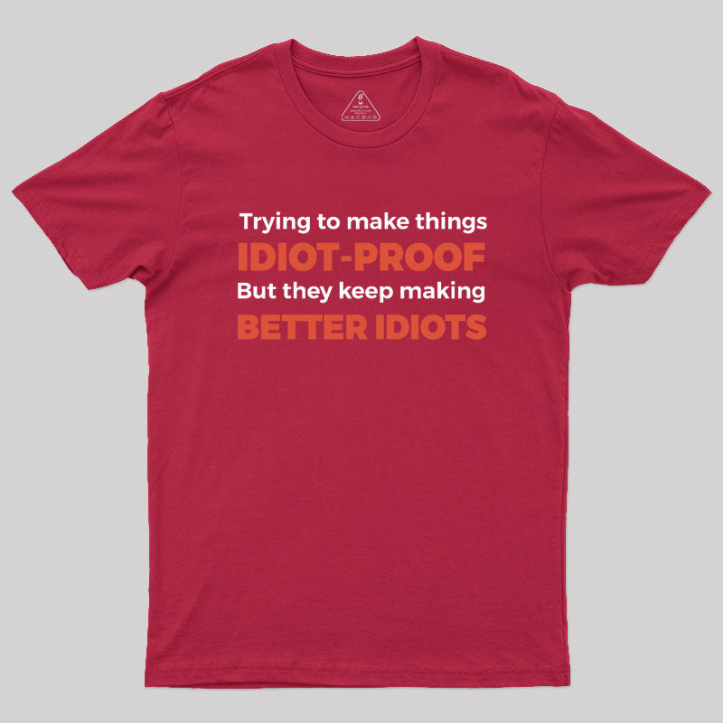 They Keep Making Better Idiots Geek T-Shirt