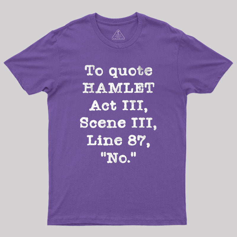 To Quote Hamlet Act III Geek T-Shirt