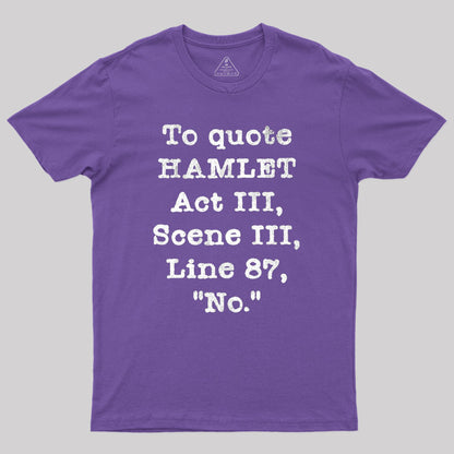 To Quote Hamlet Act III Geek T-Shirt