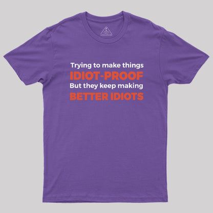 They Keep Making Better Idiots Geek T-Shirt