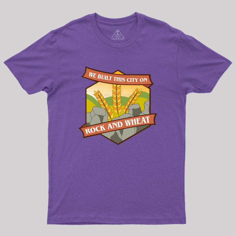 We Built This City on Rock and Wheat Geek T-Shirt