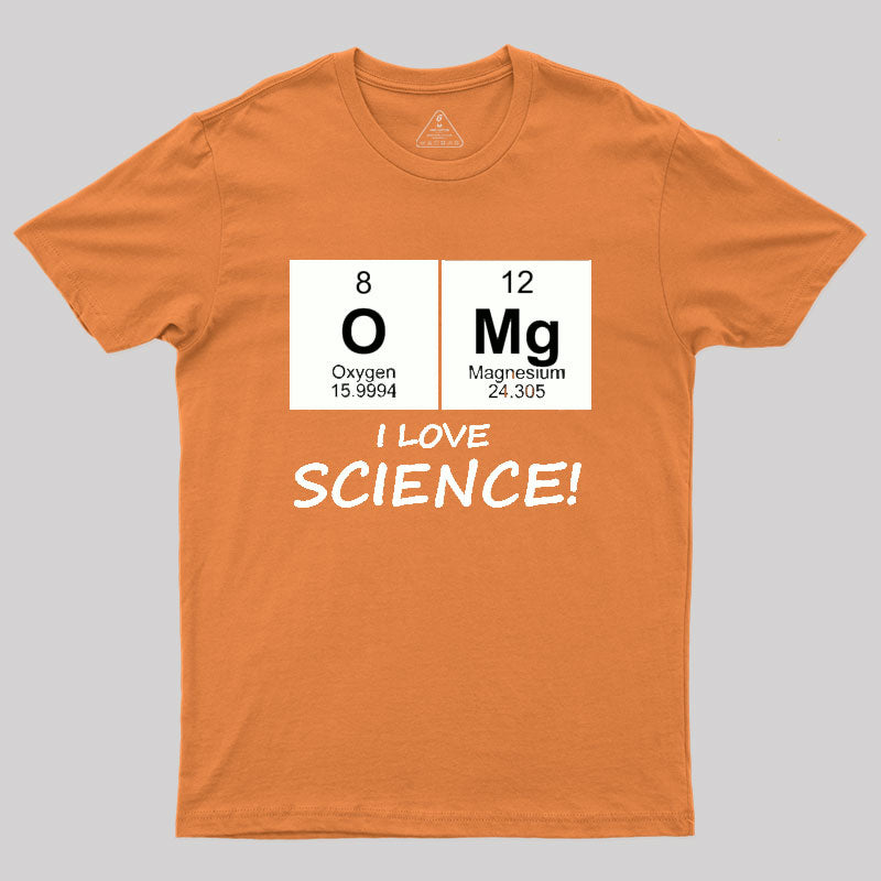 OMG I love science! Geek T-Shirt