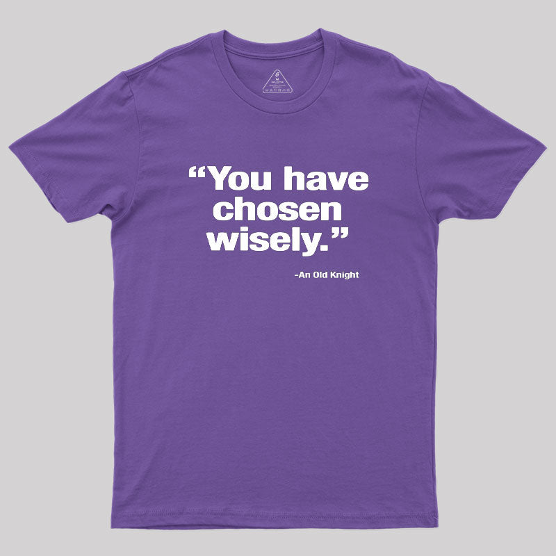 You Have Chosen Wisely Geek T-Shirt