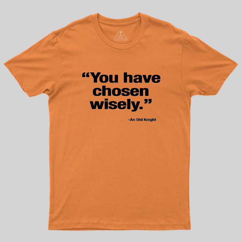 You Have Chosen Wisely Geek T-Shirt