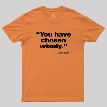 You Have Chosen Wisely Geek T-Shirt