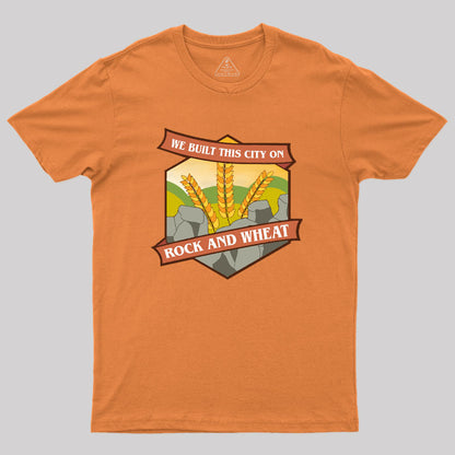 We Built This City on Rock and Wheat Geek T-Shirt