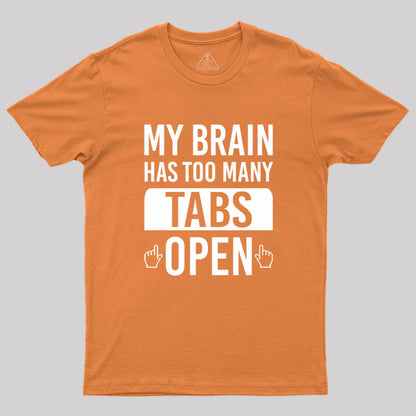 My Brain Has Too Many Tabs Open Geek T-Shirt