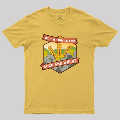 We Built This City on Rock and Wheat Geek T-Shirt