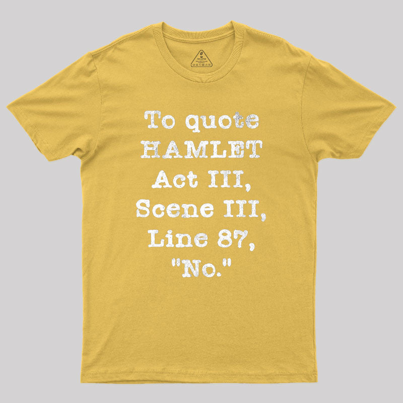 To Quote Hamlet Act III Geek T-Shirt