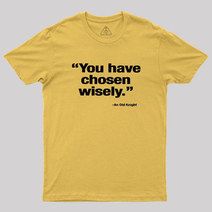 You Have Chosen Wisely Geek T-Shirt