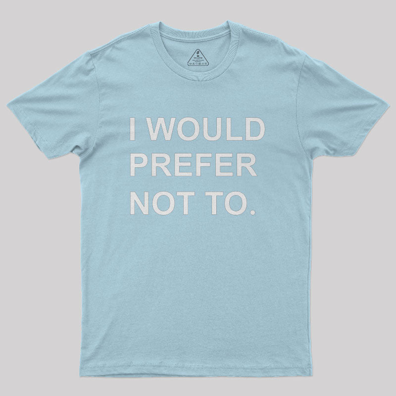 I Would prefer not to Nerd T-Shirt