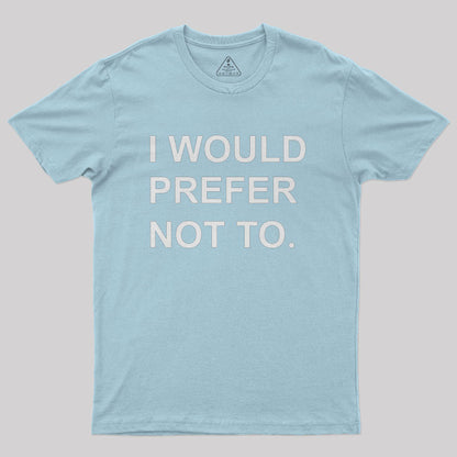 I Would prefer not to Nerd T-Shirt