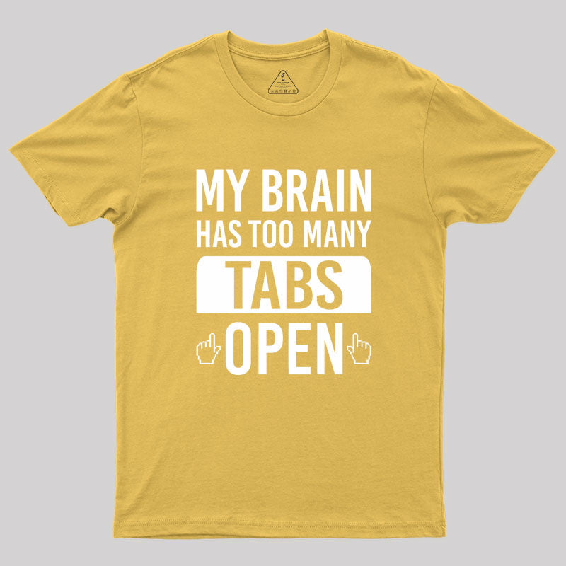 My Brain Has Too Many Tabs Open Geek T-Shirt