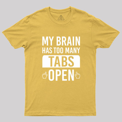 My Brain Has Too Many Tabs Open Geek T-Shirt