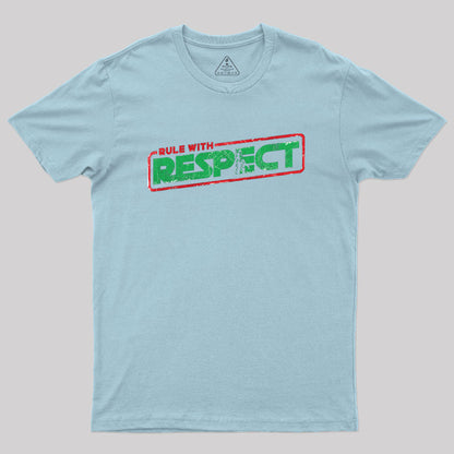 Rule with Respect Geek T-Shirt