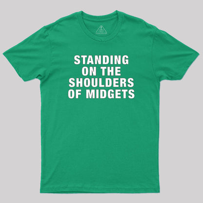 Standing on the Shoulders of Midgets Geek T-Shirt