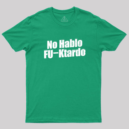 Funny No Hablo F-cktardo Geek T-Shirt