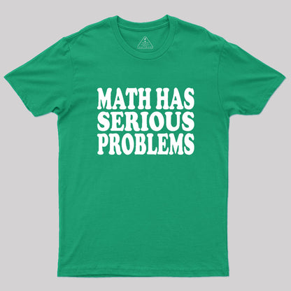 Math Has Serious Problems Geek T-Shirt