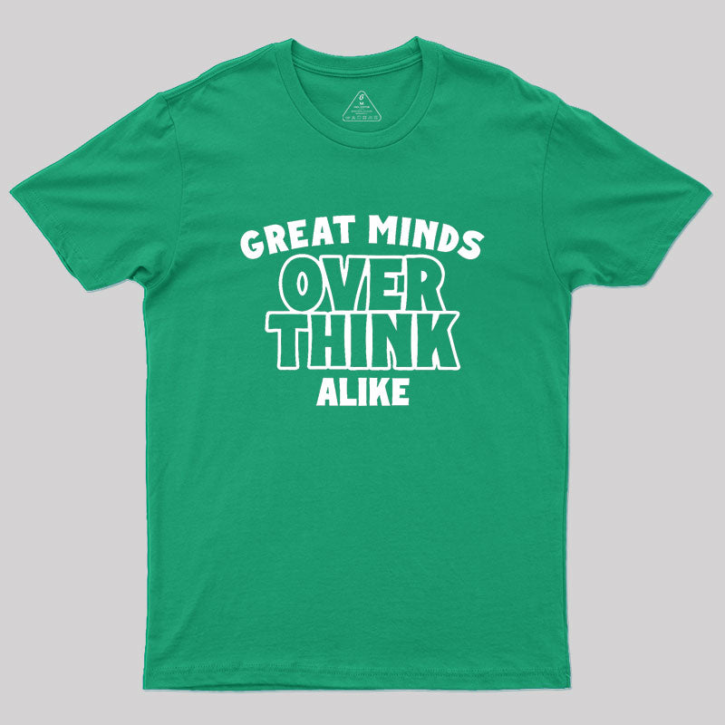 Overthink Alike Geek T-Shirt