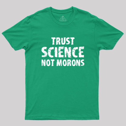 trust science not morons Geek T-Shirt