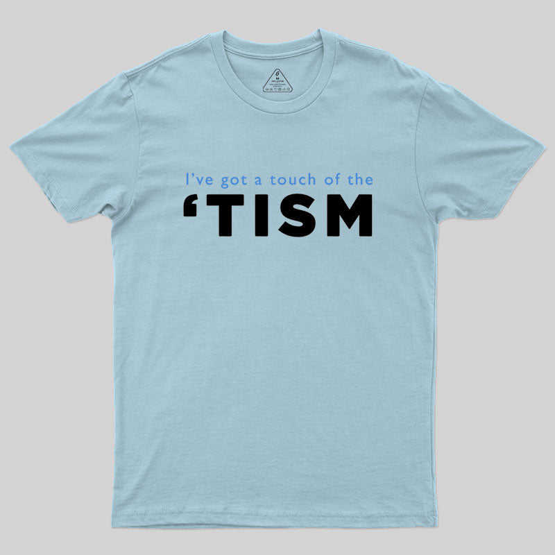 I've Got A Touch Of The Tism Geek T-Shirt