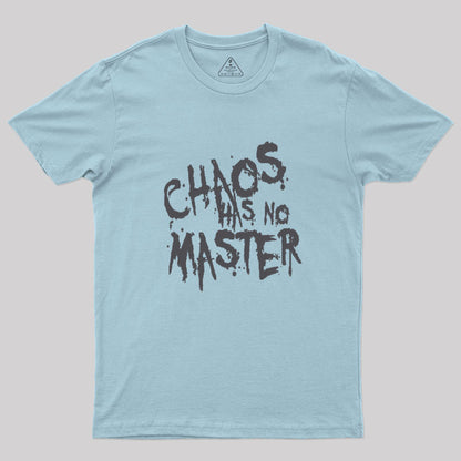 Chaos Has No Master Messy Philosophical Quote Geek T-Shirt