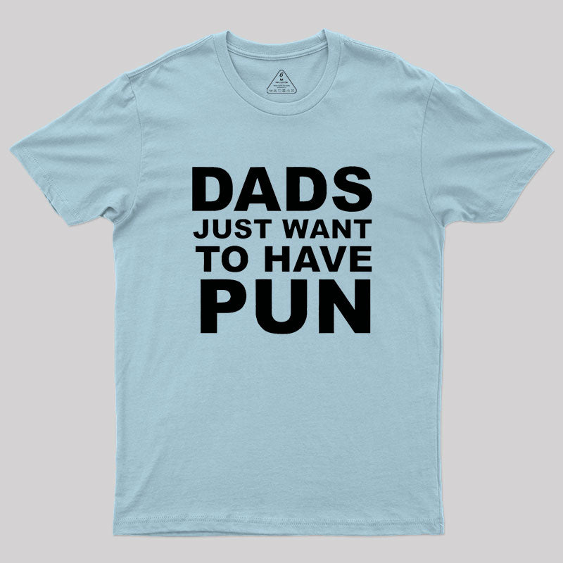 Dads Just Want To Have Pun Geek T-Shirt