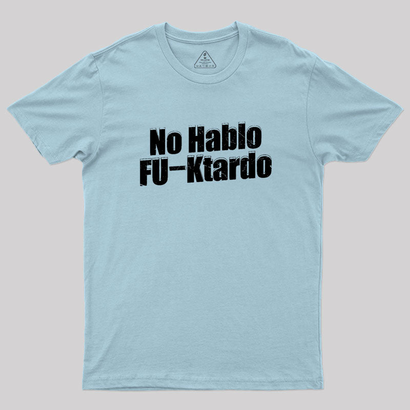 Funny No Hablo F-cktardo Geek T-Shirt