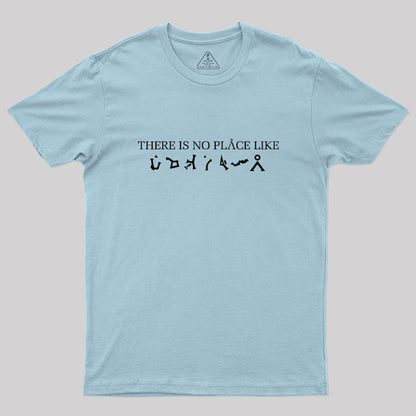 There Is No Place Like Earth Geek T-Shirt