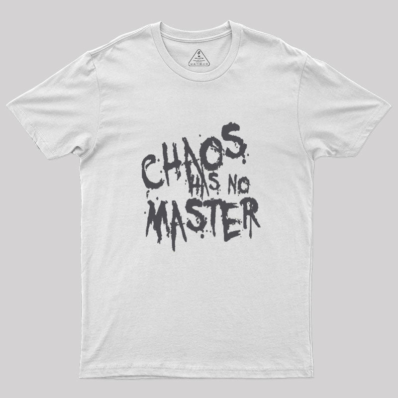 Chaos Has No Master Messy Philosophical Quote Geek T-Shirt