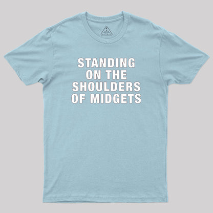 Standing on the Shoulders of Midgets Geek T-Shirt