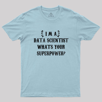 Im A Data Scientist Whats Your Superpower Geek T-Shirt