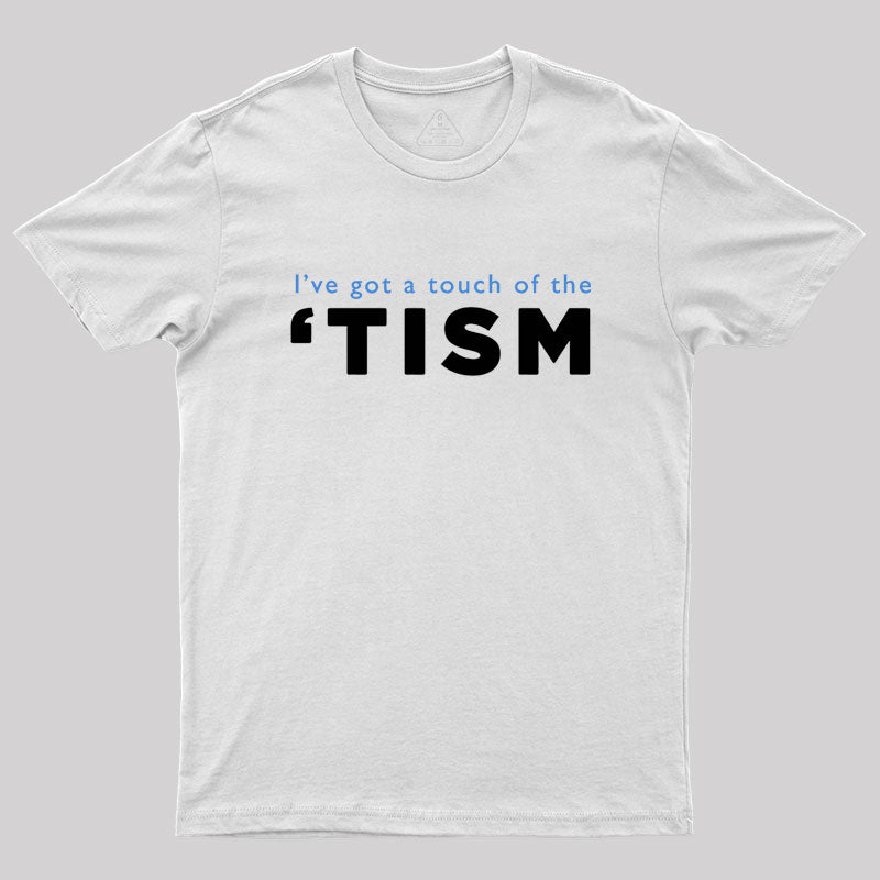 I've Got A Touch Of The Tism Geek T-Shirt