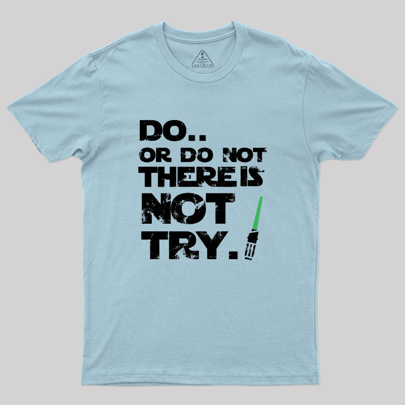 Do Or Do Not Geek T-Shirt