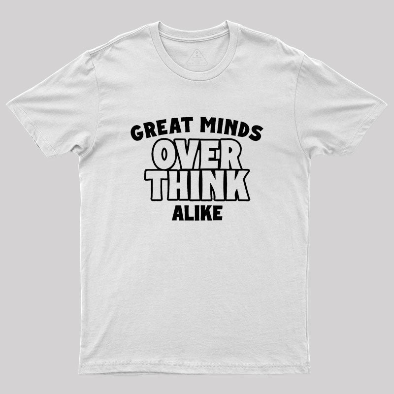 Overthink Alike Geek T-Shirt