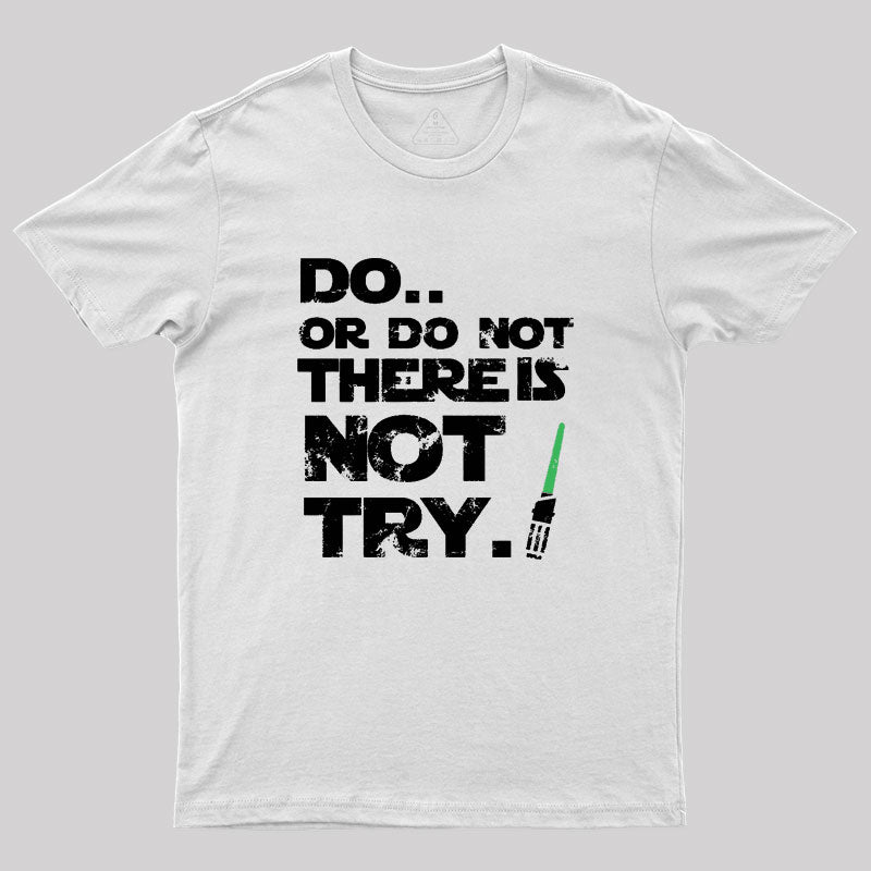 Do Or Do Not Geek T-Shirt